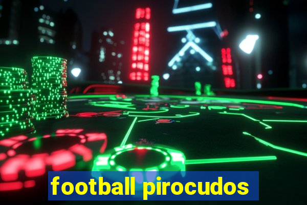 football pirocudos